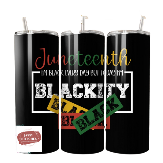 Juneteenth "I'm Black Everyday but Today I'm Blackity Black Black Black " Tumbler